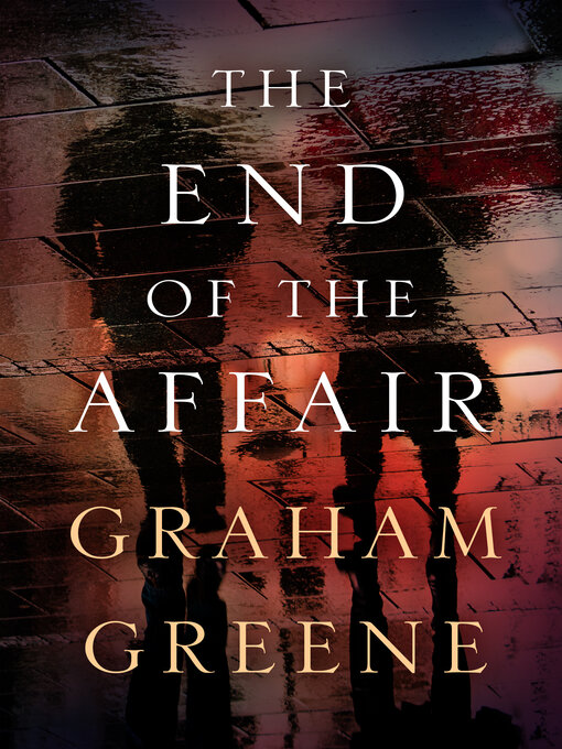 Title details for The End of the Affair by Graham Greene - Available